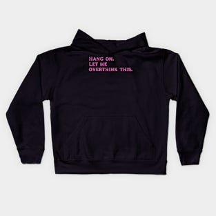 Pink dysthymia Let me overthink this Kids Hoodie